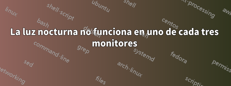 La luz nocturna no funciona en uno de cada tres monitores