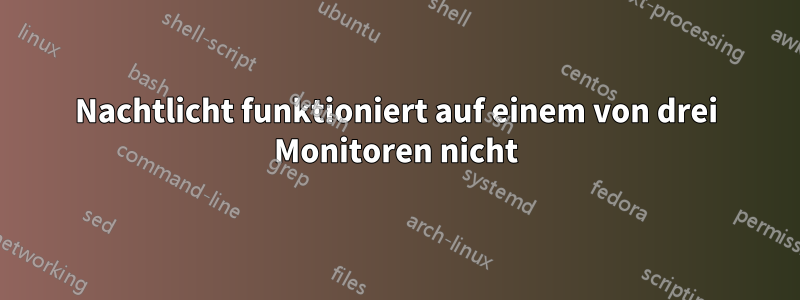 Nachtlicht funktioniert auf einem von drei Monitoren nicht