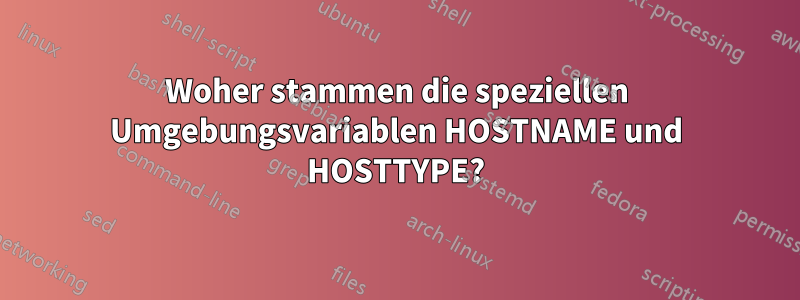 Woher stammen die speziellen Umgebungsvariablen HOSTNAME und HOSTTYPE?