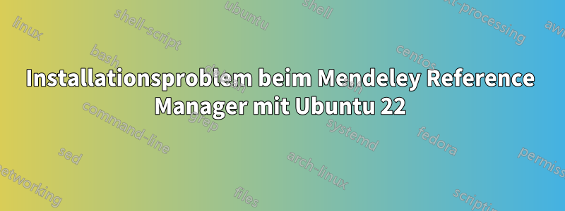 Installationsproblem beim Mendeley Reference Manager mit Ubuntu 22