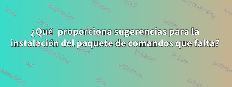 ¿Qué proporciona sugerencias para la instalación del paquete de comandos que falta?