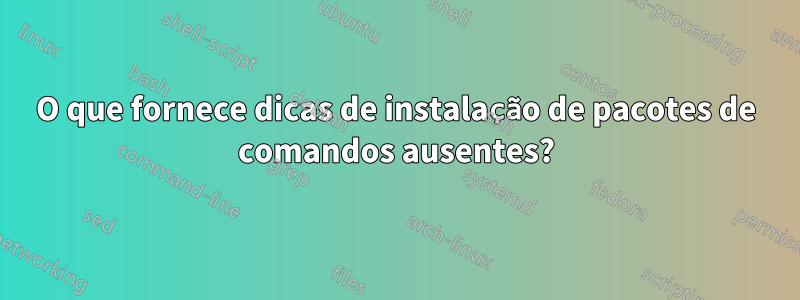 O que fornece dicas de instalação de pacotes de comandos ausentes?