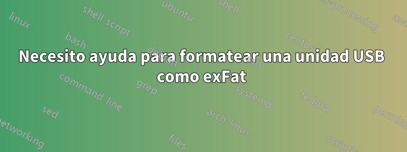 Necesito ayuda para formatear una unidad USB como exFat