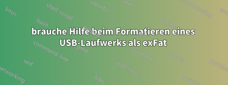 brauche Hilfe beim Formatieren eines USB-Laufwerks als exFat