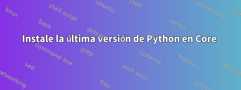 Instale la última versión de Python en Core