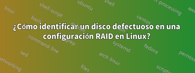 ¿Cómo identificar un disco defectuoso en una configuración RAID en Linux?