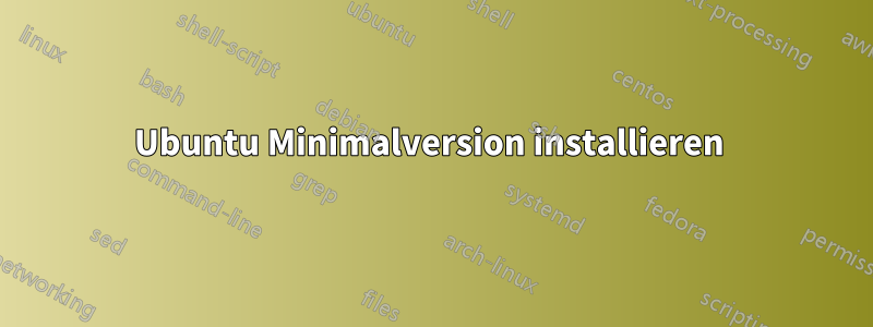 Ubuntu Minimalversion installieren 