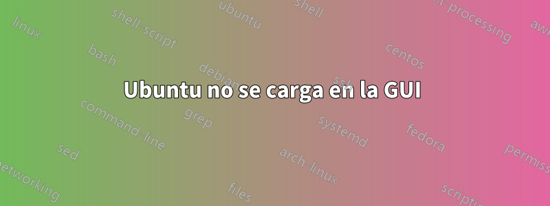 Ubuntu no se carga en la GUI