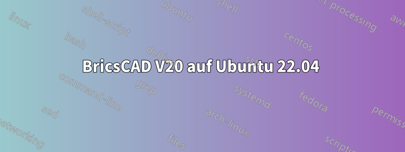 BricsCAD V20 auf Ubuntu 22.04