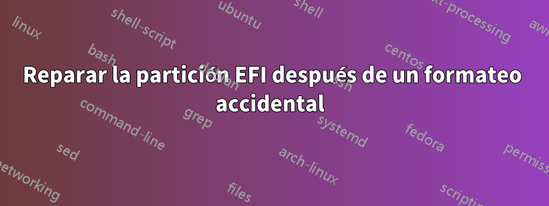 Reparar la partición EFI después de un formateo accidental 