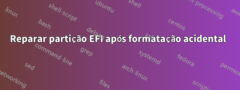 Reparar partição EFI após formatação acidental 