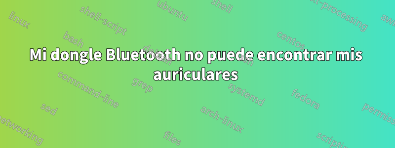 Mi dongle Bluetooth no puede encontrar mis auriculares