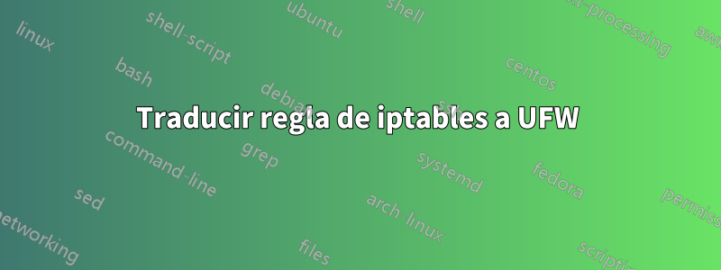 Traducir regla de iptables a UFW