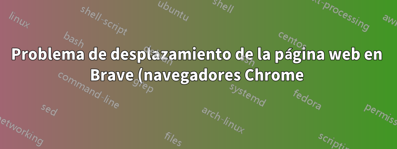 Problema de desplazamiento de la página web en Brave (navegadores Chrome)