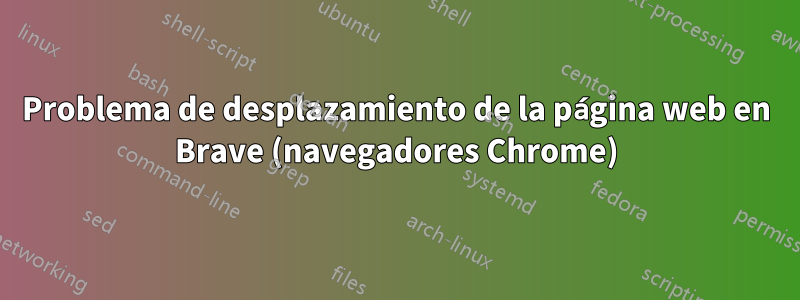 Problema de desplazamiento de la página web en Brave (navegadores Chrome)