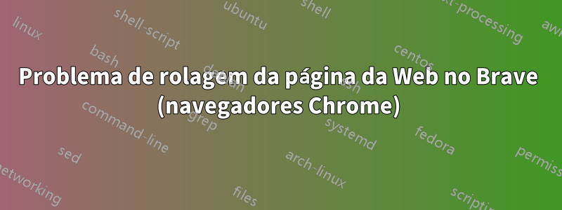 Problema de rolagem da página da Web no Brave (navegadores Chrome)
