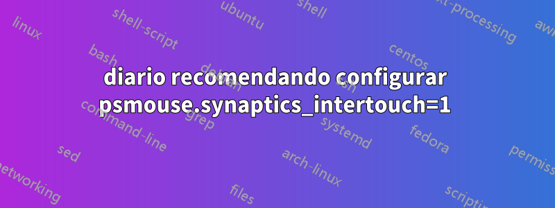 diario recomendando configurar psmouse.synaptics_intertouch=1
