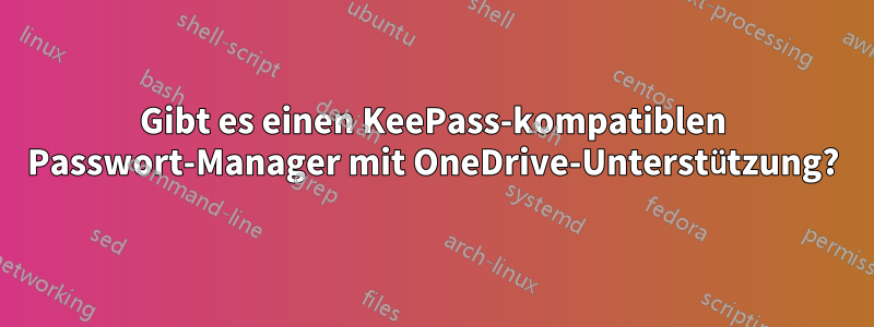 Gibt es einen KeePass-kompatiblen Passwort-Manager mit OneDrive-Unterstützung?