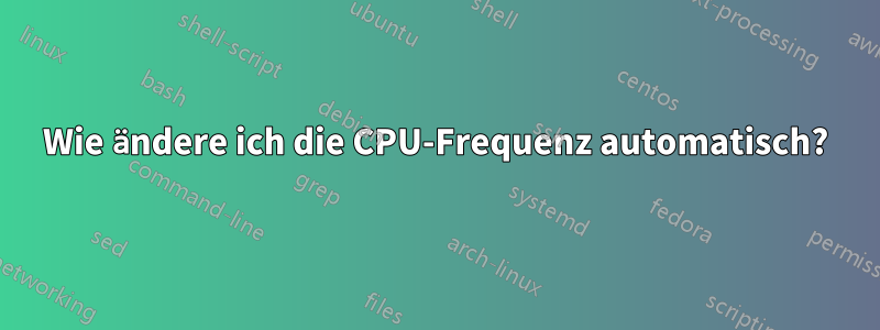 Wie ändere ich die CPU-Frequenz automatisch?