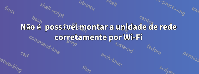 Não é possível montar a unidade de rede corretamente por Wi-Fi