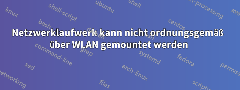 Netzwerklaufwerk kann nicht ordnungsgemäß über WLAN gemountet werden