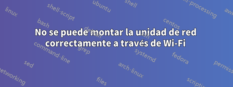No se puede montar la unidad de red correctamente a través de Wi-Fi