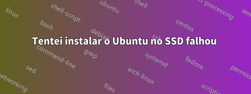 Tentei instalar o Ubuntu no SSD falhou