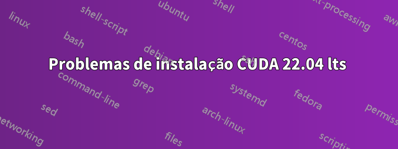 Problemas de instalação CUDA 22.04 lts