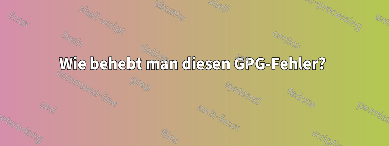 Wie behebt man diesen GPG-Fehler?