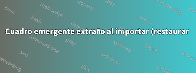 Cuadro emergente extraño al importar (restaurar) marcadores de Firefox en Ubuntu Studio: ¿qué es y por qué no puedo cerrarlo?