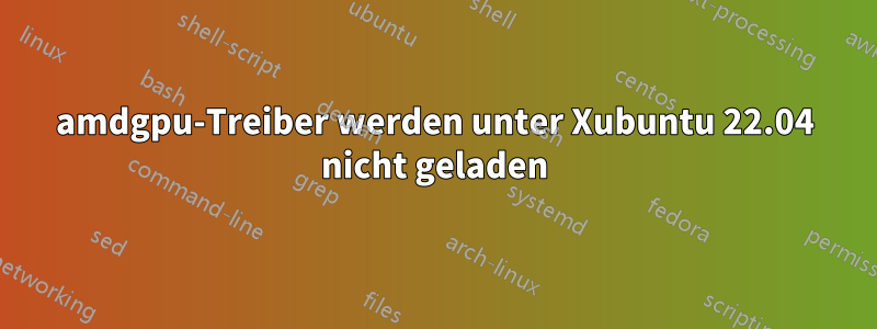 amdgpu-Treiber werden unter Xubuntu 22.04 nicht geladen