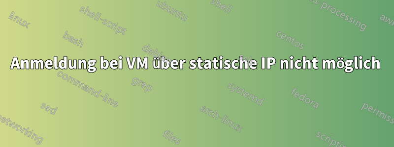 Anmeldung bei VM über statische IP nicht möglich