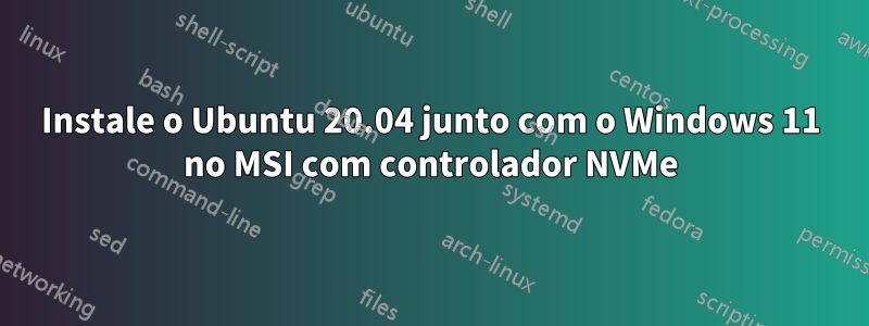 Instale o Ubuntu 20.04 junto com o Windows 11 no MSI com controlador NVMe