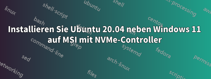 Installieren Sie Ubuntu 20.04 neben Windows 11 auf MSI mit NVMe-Controller