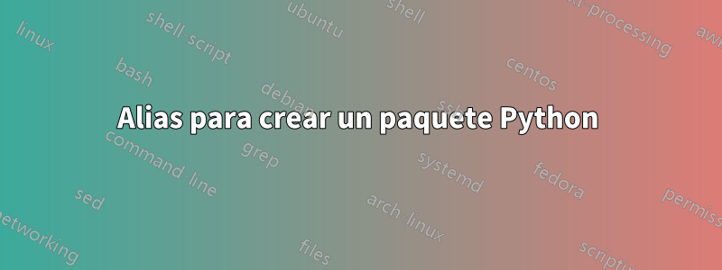 Alias ​​para crear un paquete Python