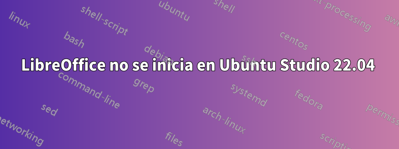 LibreOffice no se inicia en Ubuntu Studio 22.04