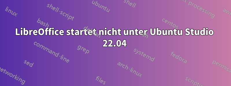 LibreOffice startet nicht unter Ubuntu Studio 22.04