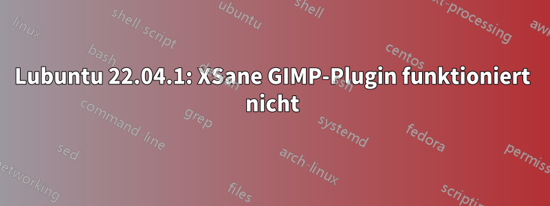 Lubuntu 22.04.1: XSane GIMP-Plugin funktioniert nicht
