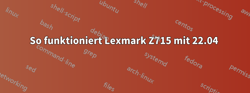 So funktioniert Lexmark Z715 mit 22.04