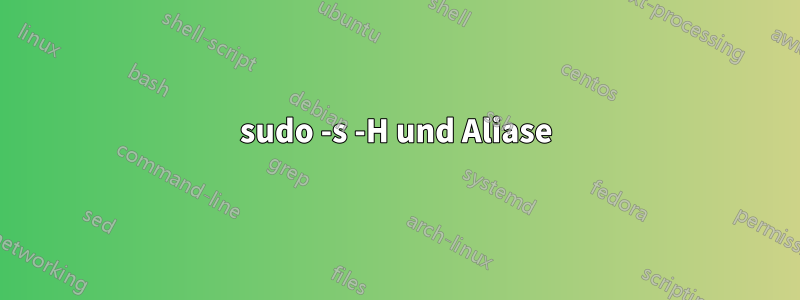 sudo -s -H und Aliase