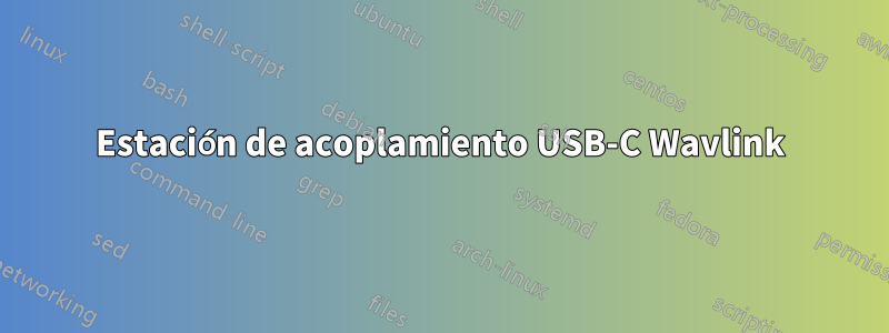 Estación de acoplamiento USB-C Wavlink