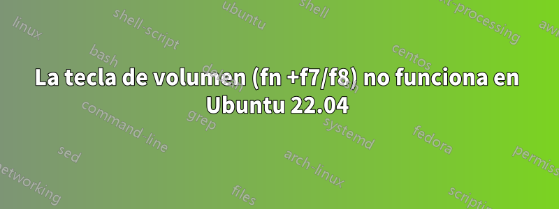 La tecla de volumen (fn +f7/f8) no funciona en Ubuntu 22.04