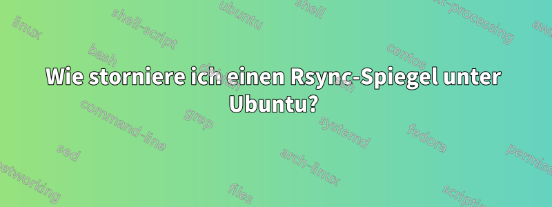 Wie storniere ich einen Rsync-Spiegel unter Ubuntu?