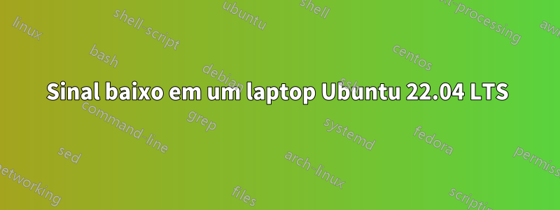 Sinal baixo em um laptop Ubuntu 22.04 LTS