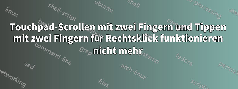 Touchpad-Scrollen mit zwei Fingern und Tippen mit zwei Fingern für Rechtsklick funktionieren nicht mehr