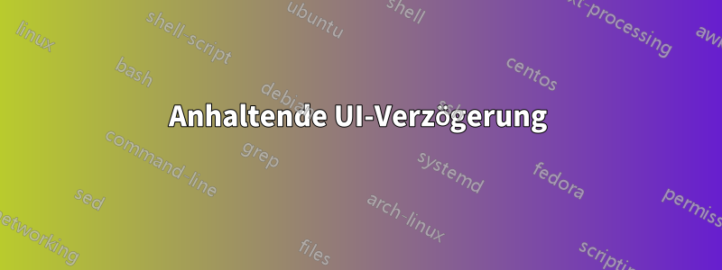 Anhaltende UI-Verzögerung