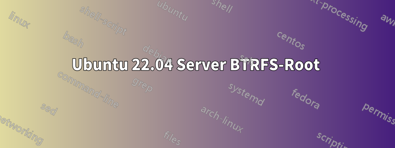 Ubuntu 22.04 Server BTRFS-Root