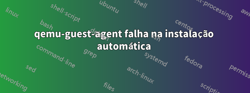 qemu-guest-agent falha na instalação automática