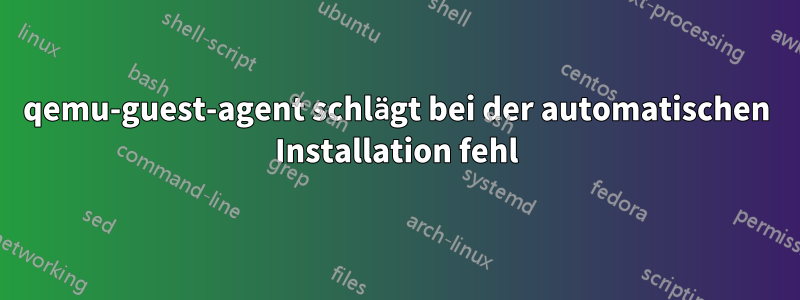 qemu-guest-agent schlägt bei der automatischen Installation fehl