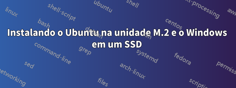 Instalando o Ubuntu na unidade M.2 e o Windows em um SSD